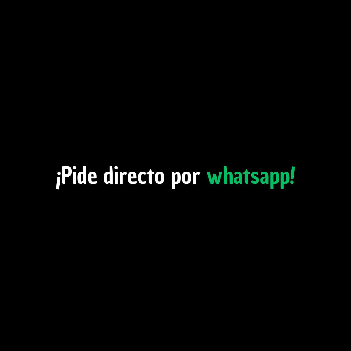Fondo negro mostrando letras en color blanco y verde que dicen: ¡pide directo por WhatsApp!